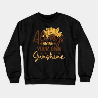 always bring your own sunshine Crewneck Sweatshirt